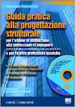 Guida pratica alla progettazione strutturale. Per l’esame di abilitazione alla professione di ingegnere e per le altre professioni tecniche. Con CD-ROM